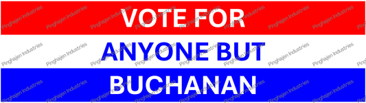 Vote for anyone but BUCHANAN | Kiss-Cut Stickers